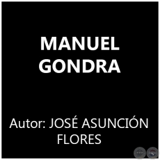 MANUEL GONDRA - Autor: JOSÉ ASUNCIÓN FLORES
